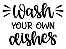 Load image into Gallery viewer, Wash your own dishes sticker whimsidecals.com