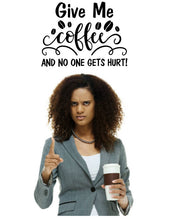 Load image into Gallery viewer, GIVE ME COFFEE AND NO ONE GETS HURT WALL DECAL