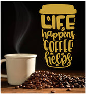 Load image into Gallery viewer, LIFE HAPPENS COFFEE HELPS FUNNY KITCHEN WALL DECAL