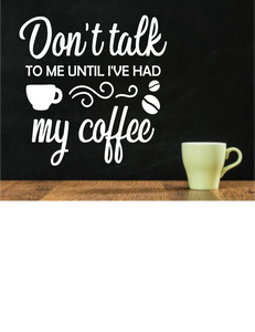 DON'T TALK TO ME UNTIL I'VE HAD MY COFFEE WALL DECAL