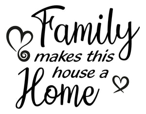 FAMILY MAKES THIS HOUSE A HOME QUOTE WALL DECAL