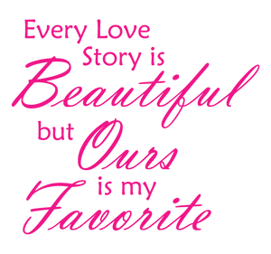 HOT PINK EVERY LOVE STORY IS BEAUTIFUL WALL DECAL