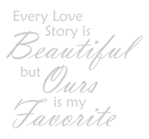 SILVER EVERY LOVE STORY IS BEAUTIFUL WALL DECAL