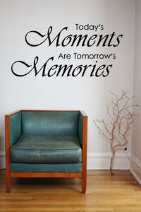 TODAY'S MOMENTS ARE TOMORROW'S MEMORIES WALL STICKER